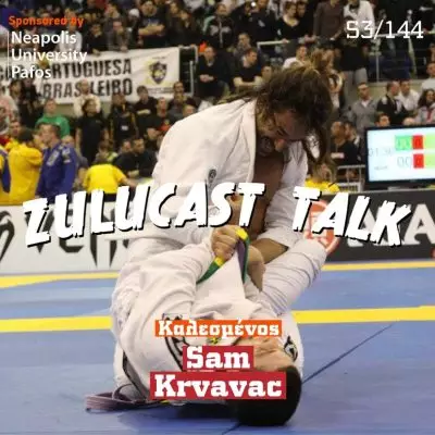 Sam Krvavac: “Brazilian Jiu Jitsu, πειρατές και Κιμούρα” στο Zulucast Talk 144 (video)